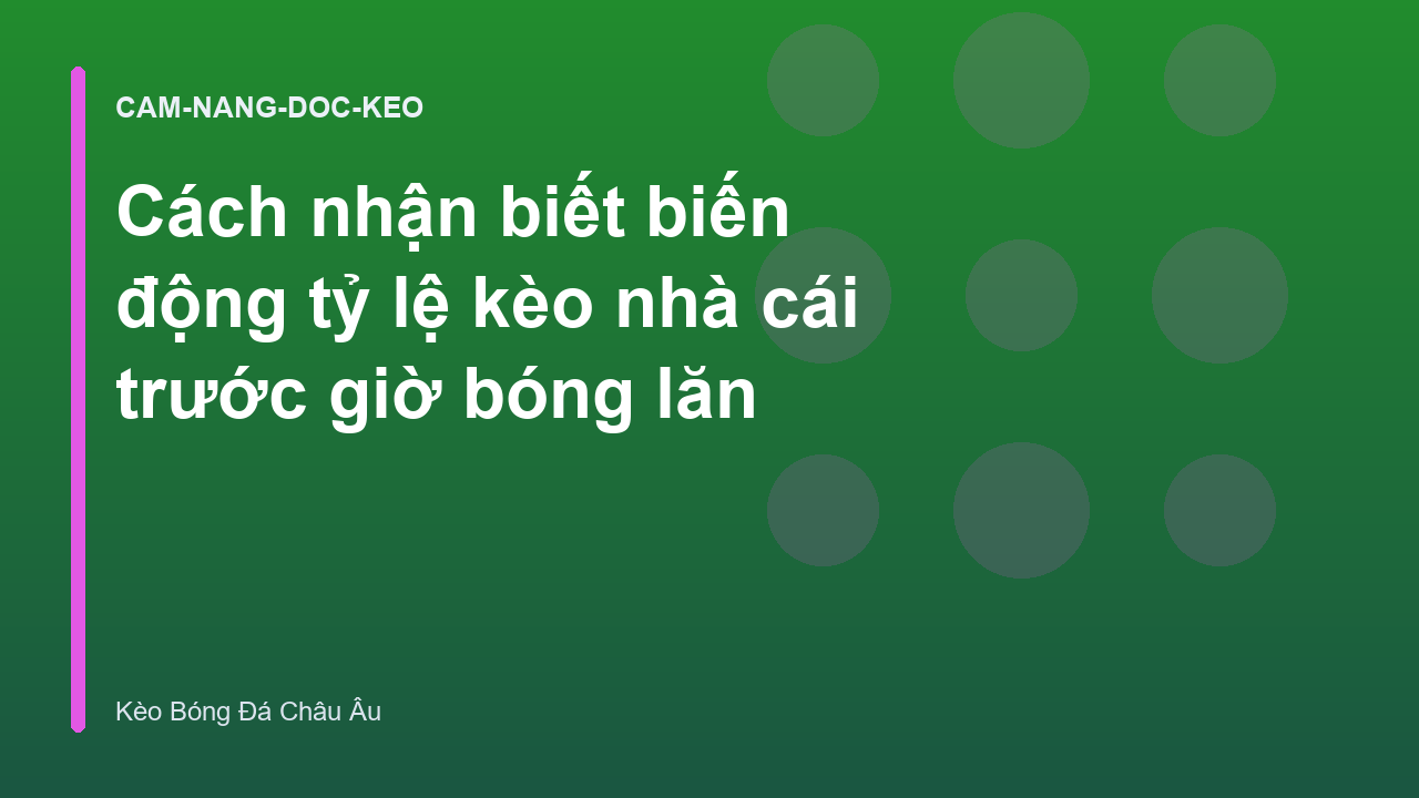Cách nhận biết biến động tỷ lệ kèo nhà cái trước giờ bóng lăn