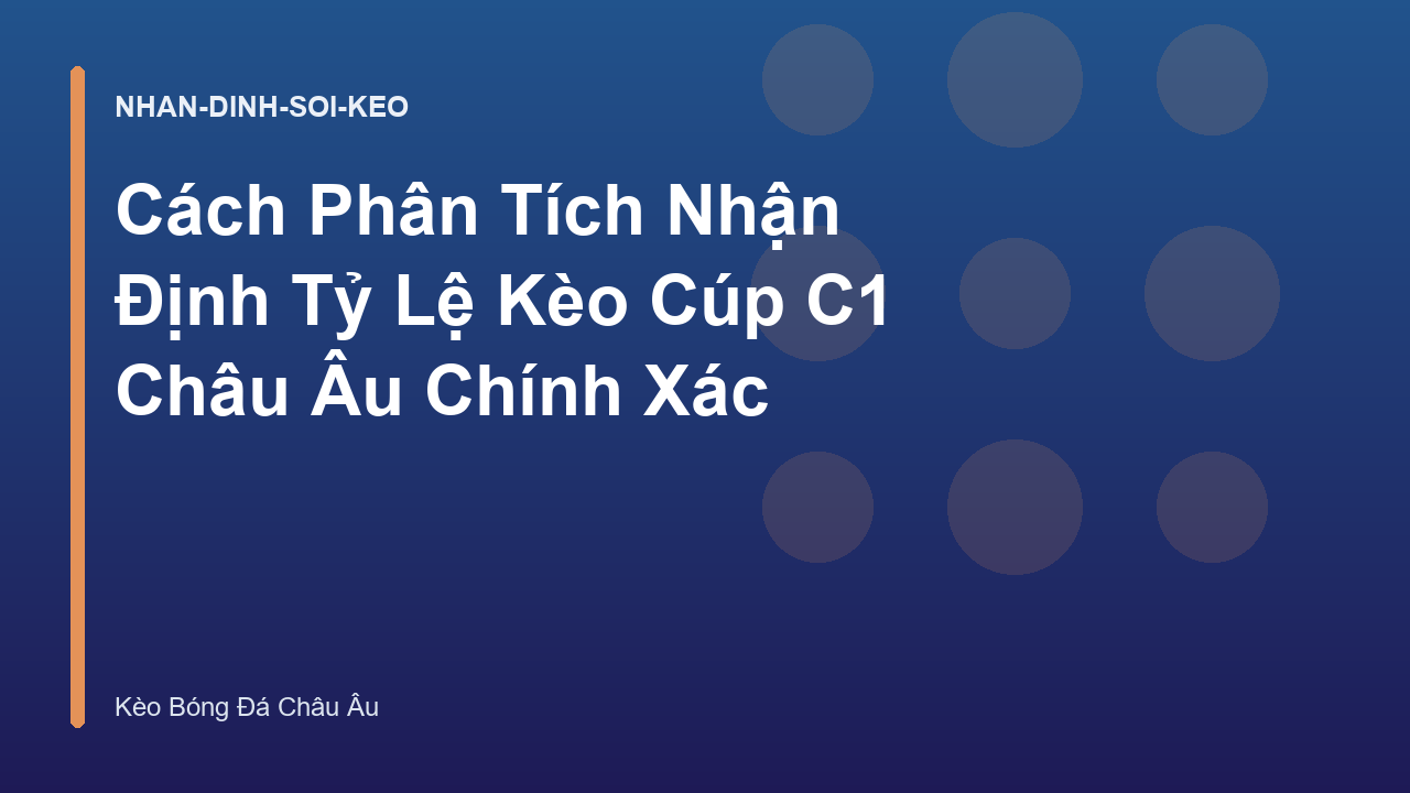 Cách Phân Tích Nhận Định Tỷ Lệ Kèo Cúp C1 Châu Âu Chính Xác