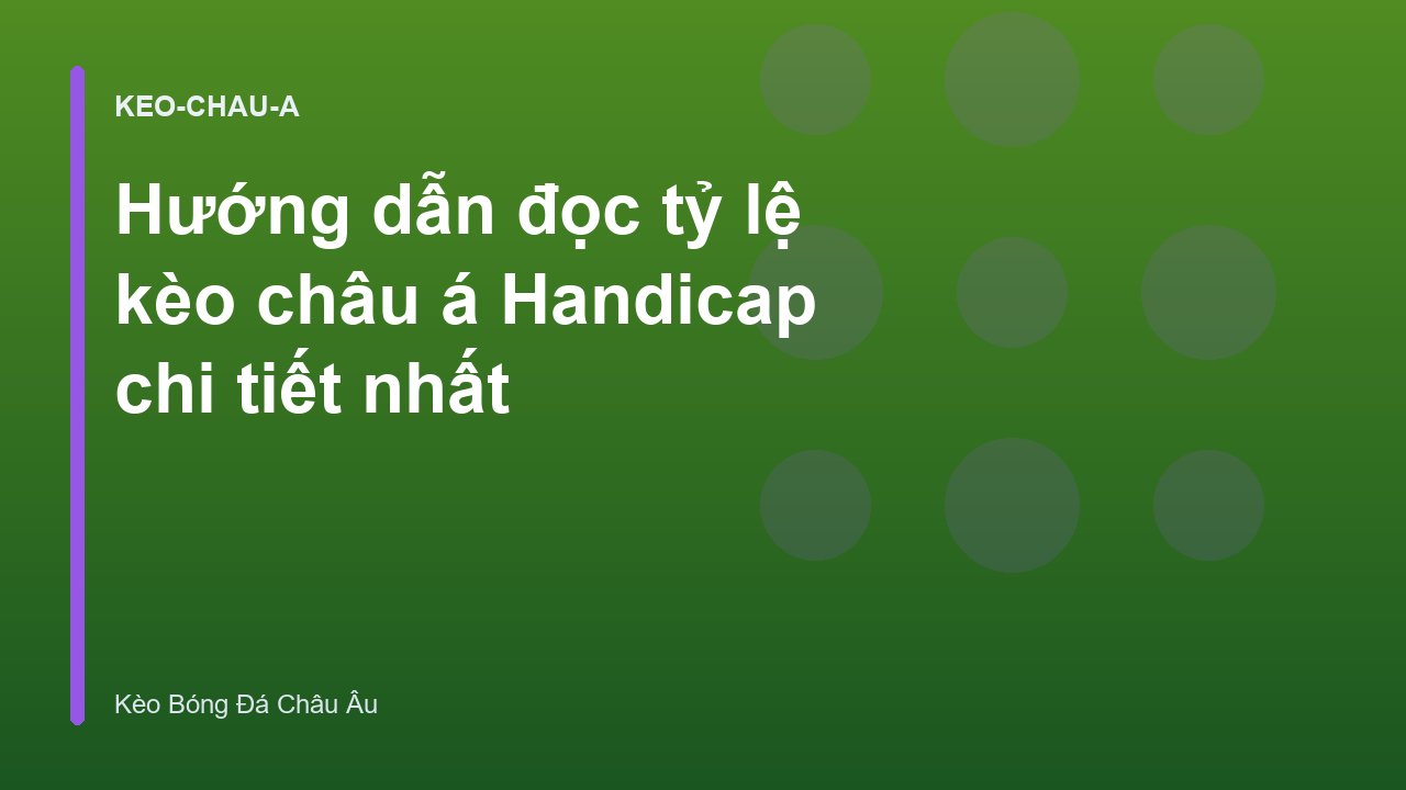 Hướng dẫn đọc tỷ lệ kèo châu á Handicap chi tiết nhất