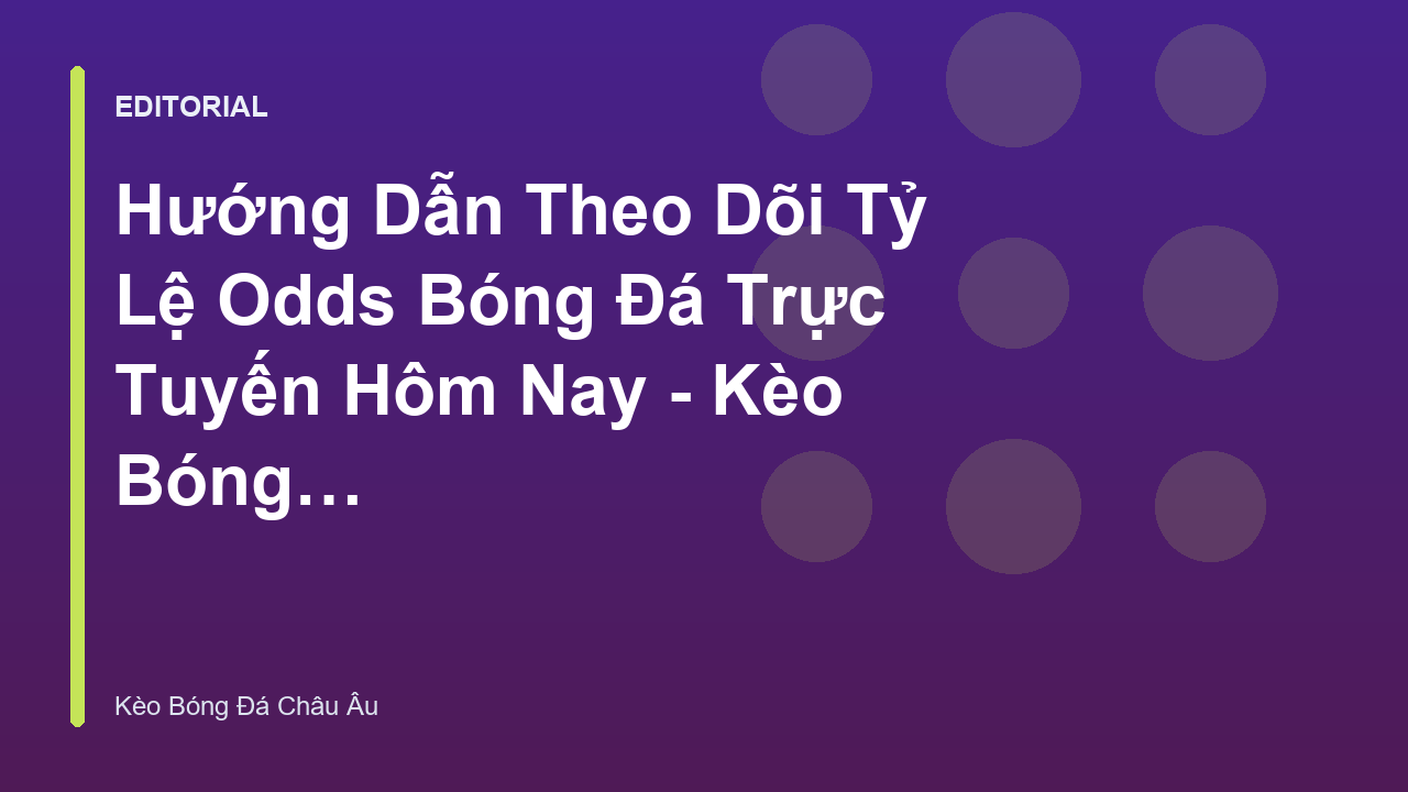 Theo dõi tỷ lệ odds bóng đá trực tuyến