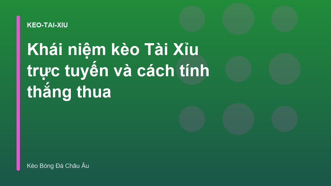 Khái niệm kèo Tài Xỉu trực tuyến và cách tính thắng thua