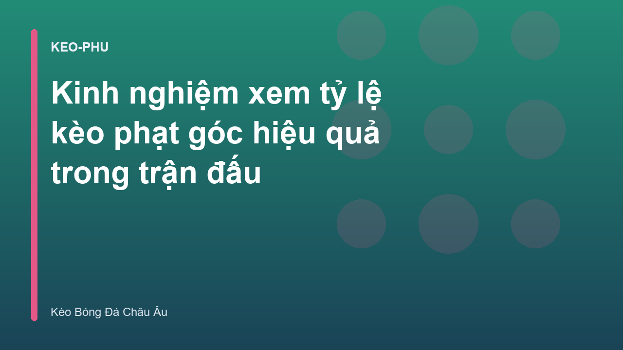 Kinh nghiệm xem tỷ lệ kèo phạt góc hiệu quả trong trận đấu